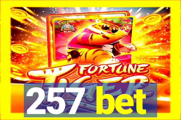 257 bet
